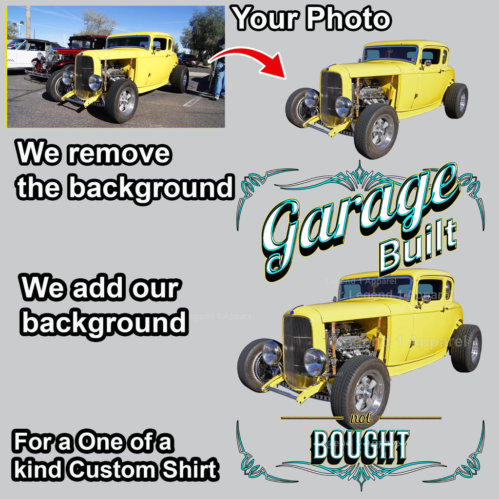 Your Classic Car or Hot Rod custom made T-shirt. Send us a picture of your car. Garage Built Not Bought