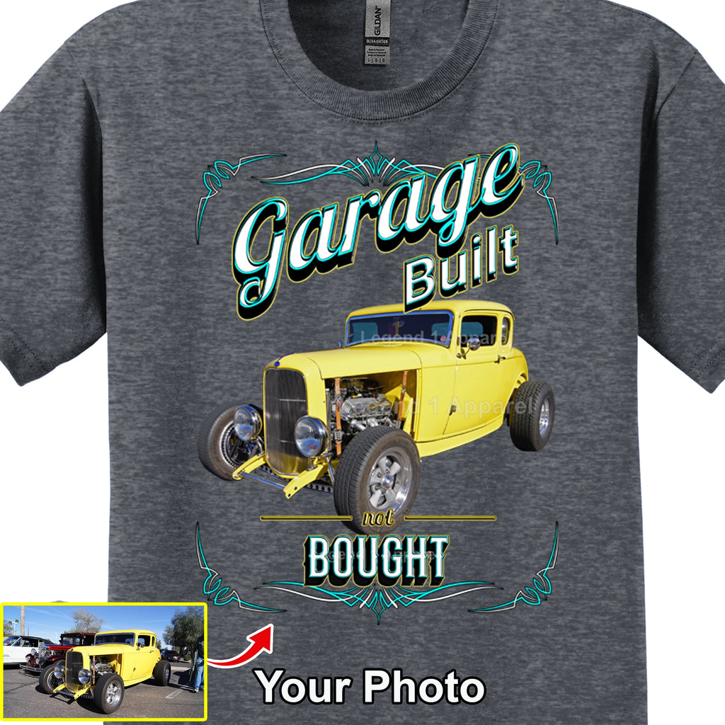 Your Classic Car or Hot Rod custom made T-shirt. Send us a picture of your car. Garage Built Not Bought